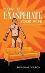 How to Exasperate Your Wife and Other Short Essays for Men cover
