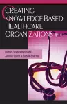 Creating Knowledge-Based Healthcare Organizations cover