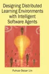 Designing Distributed Learning Environments with Intelligent Software Agents cover