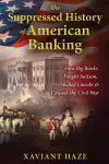The Suppressed History of American Banking cover
