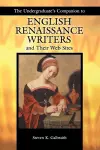 The Undergraduate's Companion to English Renaissance Writers and Their Web Sites cover