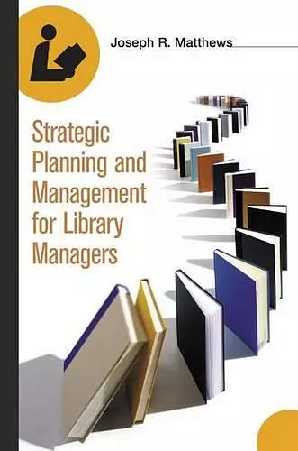 Strategic Planning and Management for Library Managers cover