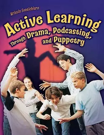 Active Learning Through Drama, Podcasting, and Puppetry cover