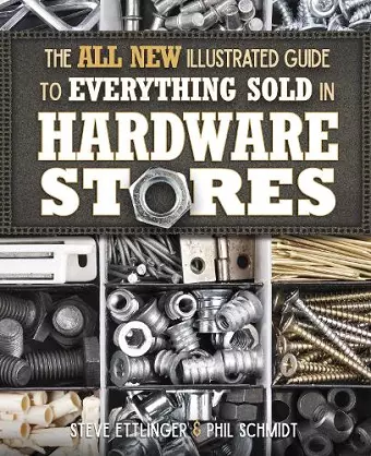 The All New Illustrated Guide to Everything Sold in Hardware Stores cover