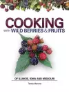 Cooking Wild Berries Fruits of IL, IA, MO cover