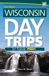 Wisconsin Day Trips by Theme cover