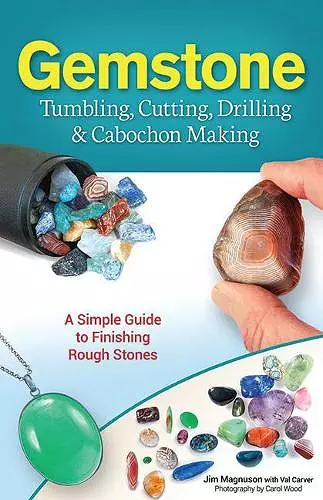 Gemstone Tumbling, Cutting, Drilling & Cabochon Making cover