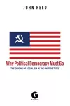 Why Political Democracy Must Go: The Origins of Socialism in the United States cover