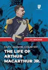 Duty, Honor, Country: The Life of Arthur MacArthur, Jr. cover