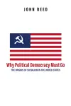 Why Political Democracy Must Go cover