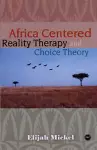 Africa-Centered Reality Therapy And Choice Theory cover