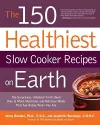The 150 Healthiest Slow Cooker Recipes on Earth cover
