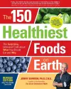 The 150 Healthiest Foods on Earth, Revised Edition cover