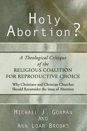 Holy Abortion? A Theological Critique of the Religious Coalition for Reproductive Choice cover