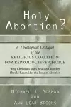 Holy Abortion? A Theological Critique of the Religious Coalition for Reproductive Choice cover