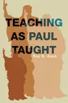 Teaching as Paul Taught cover