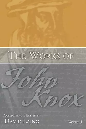 The Works of John Knox, Volume 3: Earliest Writings 1548-1554 cover