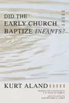 Did the Early Church Baptize Infants? cover