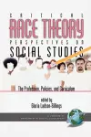 Critical Race Theory Perspectives on the Social Studies: the Profession, Policies, and Curriculum cover