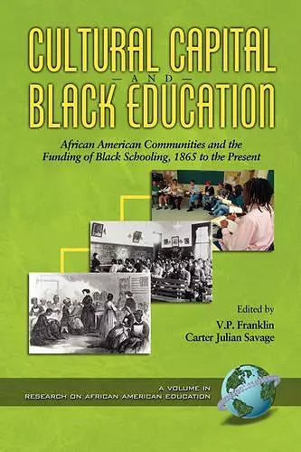 Cultural Capital and Black Education: African American Communities and the Funding of Black Schooling, 1860 to the Present cover