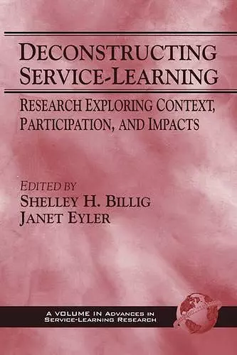 Deconstructing Service-Learning: Research Exploring Context, Participation and Impacts cover