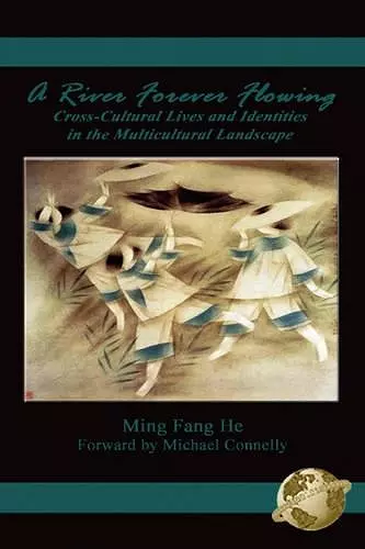 A River Forever Flowing: Cross-Cultural Lives and Identities in the Multicultural Landscape cover