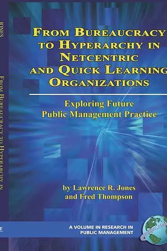 From Bureaucracy to Hyperarchy in Netcentric and Quick Learning Organizations Exploring Future Public Management Practice cover