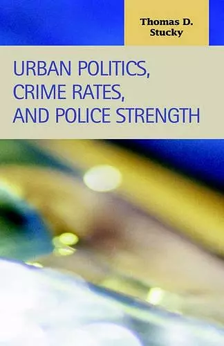 Urban Politics, Crime Rates, and Police Strength cover