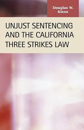 Unjust Sentencing and the California Three Strikes Law cover