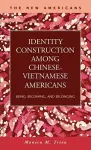 Identity Construction Among Chinese-Vietnamese Americans cover