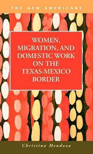 Women, Migration, and Domestic Work on the Texas-Mexico Border cover