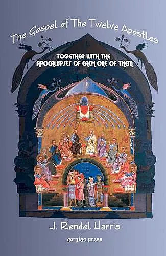 The Gospel of the Twelve Apostles With the Apocalypses of Each One of Them cover