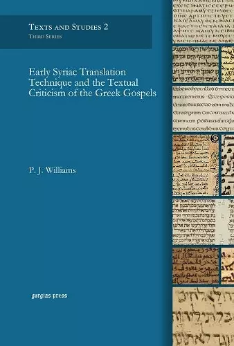 Early Syriac Translation Technique and the Textual Criticism of the Greek Gospels cover