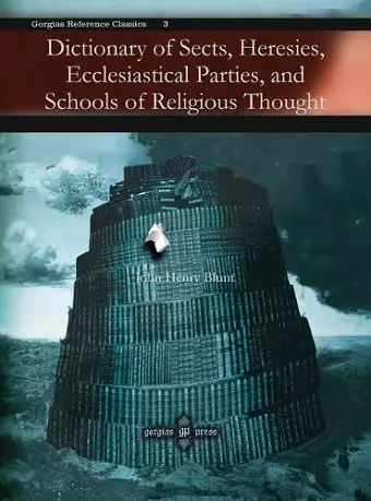 Dictionary of Sects, Heresies, Ecclesiastical Parties, and Schools of Religious Thought cover