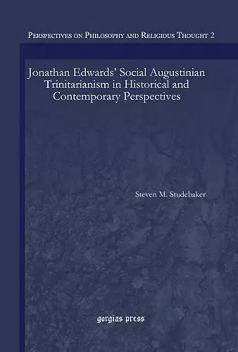 Jonathan Edwards’ Social Augustinian Trinitarianism in Historical and Contemporary Perspectives cover