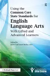 Using the Common Core State Standards for English Language Arts With Gifted and Advanced Learners cover