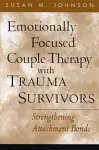 Emotionally Focused Couple Therapy with Trauma Survivors cover