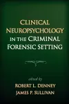 Clinical Neuropsychology in the Criminal Forensic Setting cover