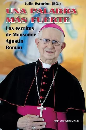 UNA PALABRA M�S FUERTE. Los escritos de Monse�or Agust�n Rom�n cover