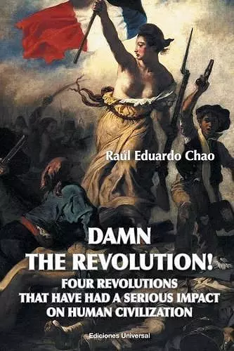 Damn the Revolution! Four Revolutions That Have Had a Serious Impact on Human Civilization cover