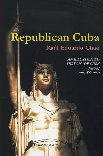 Republican Cuba. an Illustrated History of Cuba from 1902 to 1959 cover