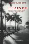 Cuba En 1958. El Colapso de la Dictadura Militar Abrió Paso a Un Asalto Marxista cover