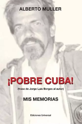 ¡POBRE CUBA (frase de Jorge Luis Borges al autor?. MIS MEMORIAS cover