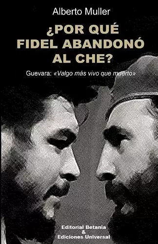 ¿POR QUÉ FIDEL ABANDONÓ AL CHE? Guevara cover