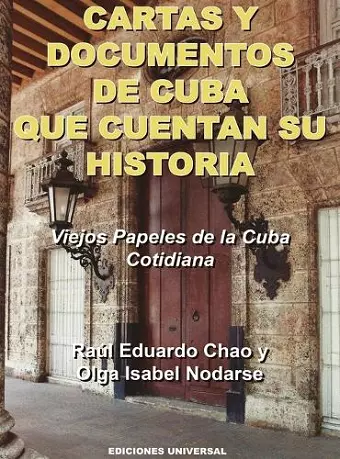 CARTAS Y DOCUMENTOS DE CUBA QUE CUENTAN SU HISTORIA. Viejos Papeles de la Cuba Cotidiana cover