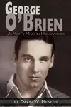 George O'Brien - A Man's Man in Hollywood cover