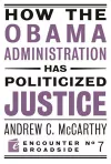 How the Obama Administration has Politicized Justice cover