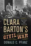 Clara Barton's Civil War: Between Bullet and Hospital cover