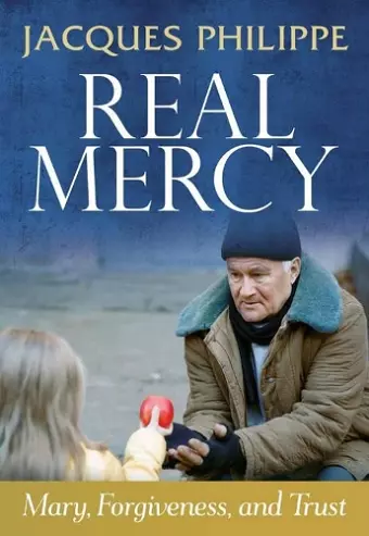 Real Mercy: Mary, Forgiveness and Trust cover