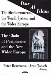 Dar al Islam. The Mediterranean, the World System & the Wider Europe cover